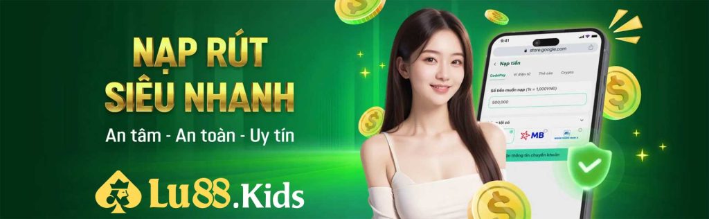 LU88 nạp rút siêu nhanh chóng tại hệ thống nhà cái