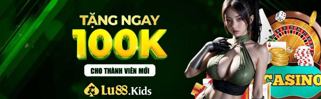 LU88 tặng ngay 100k cho thành viên mới