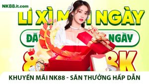 Khuyến Mãi NK88 - Săn Thưởng Với Nhiều Chương Trình Hot